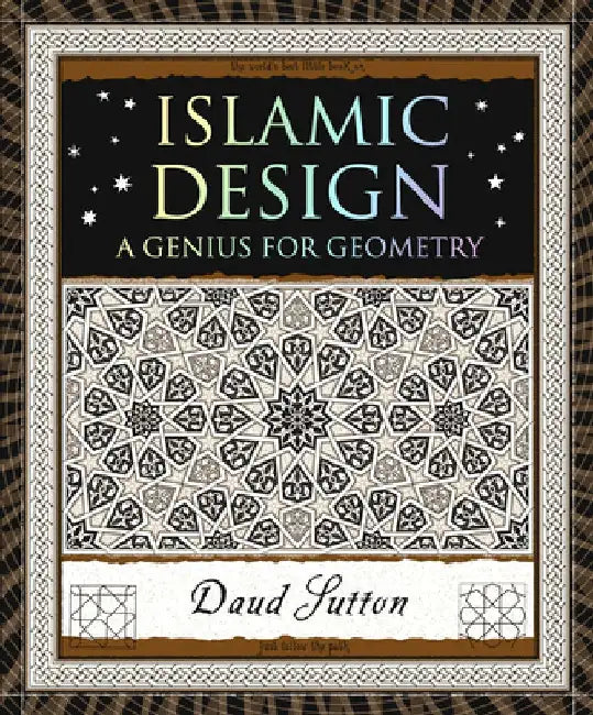 Islamic Design: A Genius for Geometry by Daud Sutton