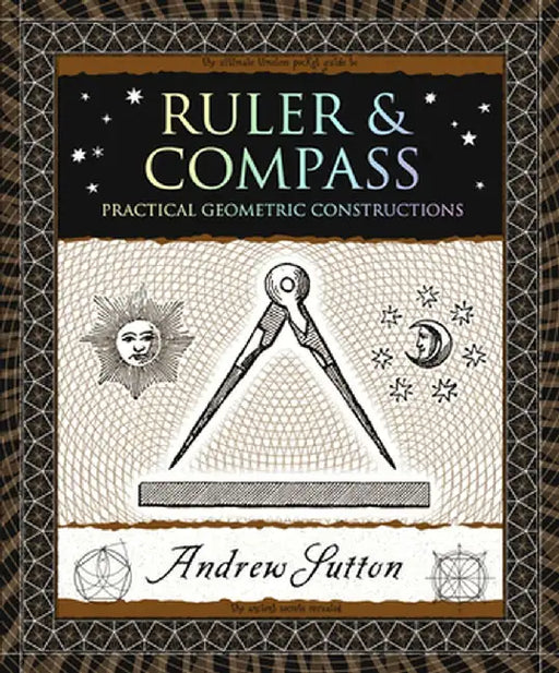 Ruler and Compass: Practical Geometric Constructions by Andrew Sutton