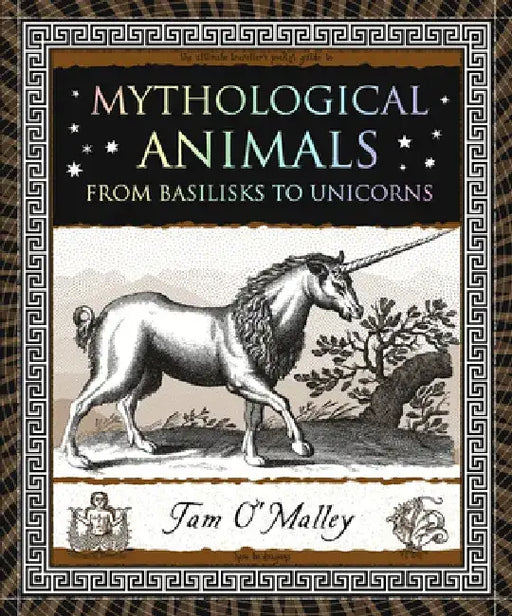 Mythological Animals: From Basilisks to Unicorns by Tam O'Malley