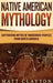 Native American Mythology: Captivating Myths of Indigenous Peoples from North America by Matt Clayton