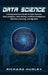Data Science: A Comprehensive Guide to Data Science, Data Analytics, Data Mining, Artificial Intelligence, Machine Learning, and Big by Richard Hurley