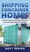 Shipping Container Homes: The Step-By-Step Guide to Shipping Container Homes and Tiny house living, Including Examples of Plans and Designs by Matt Brown