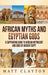 African Myths and Egyptian Gods: A Captivating Guide to African Mythology and Gods of Ancient Egypt by Matt Clayton