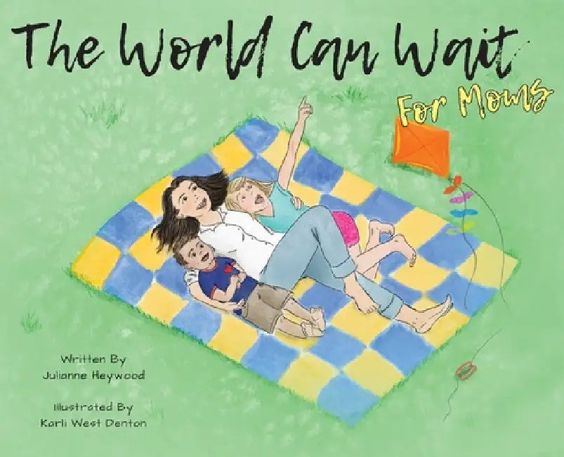 The World Can Wait - for Moms by Julianne Heywood