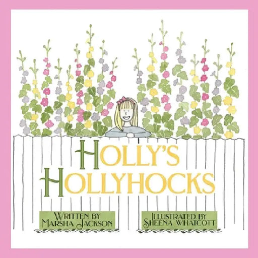 Holly's Hollyhocks by Marsha Jackson