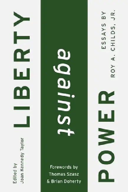 Liberty Against Power by Joan Taylor Kennedy, Roy A. Childs
