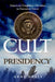 The Cult of the Presidency: America's Dangerous Devotion to Executive Power by Gene Healy