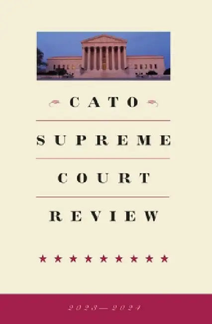 Cato Supreme Court Review 2023-2024 by Thomas A. Berry