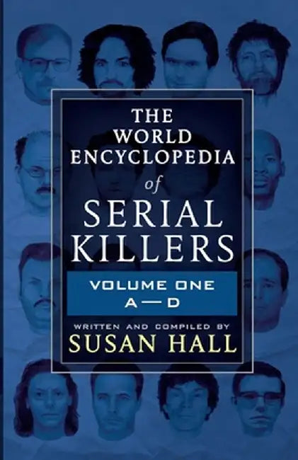 The World Encyclopedia Of Serial Killers: Volume One A-D by Susan Hall
