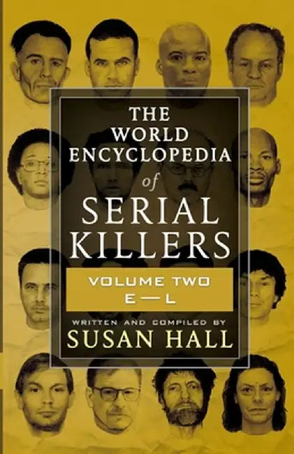 The World Encyclopedia Of Serial Killers: Volume Two E-L by Susan Hall