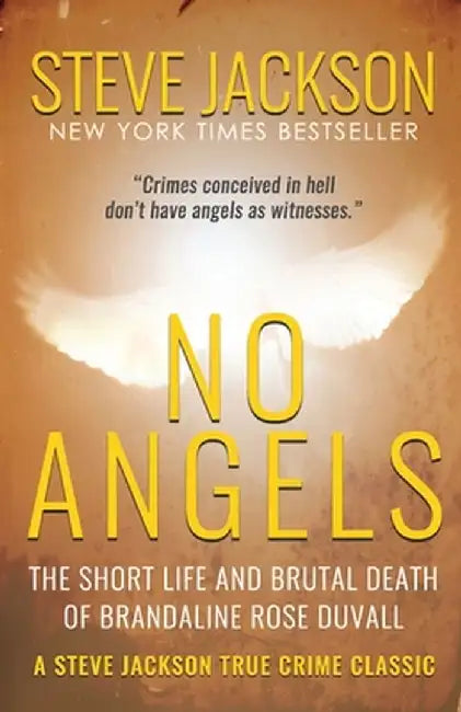 No Angels: The Short Life And Brutal Death Of Brandaline Rose Duvall by Steve Jackson