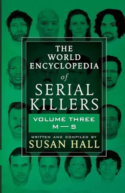 The World Encyclopedia Of Serial Killers: Volume Three M-S by Susan Hall