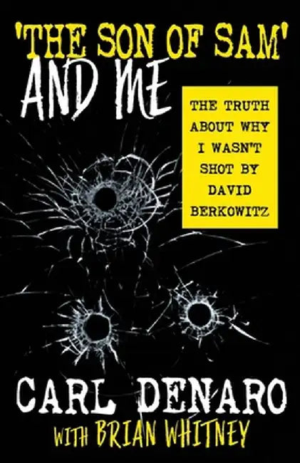 'The Son Of Sam' And Me: The Truth About Why I Wasn't Shot By David Berkowitz by Carl Denaro
