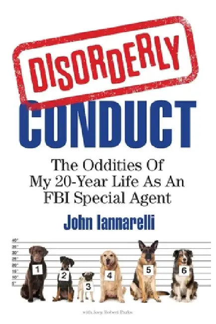 Disorderly Conduct: The Oddities Of My 20-Year Life As An FBI Special Agent by Joey Robert Parks