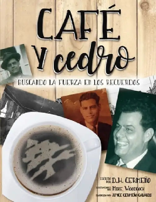 Café y Cedro: Buscando la Fuerza en Los Recuerdos by D. H. Cermeño