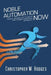 Noble Automation Now!: Innovate, Motivate, and Transform with Intelligent Automation and Beyond by Christopher Hodges