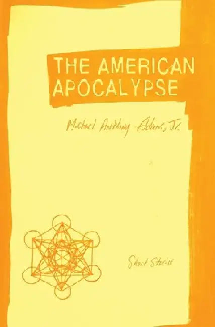 The American Apocalypse: Short Stories by Michael Anthony, Jr. Adams