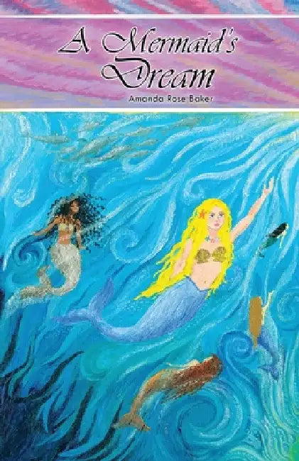 A Mermaid's Dream by Amanda Rose Baker