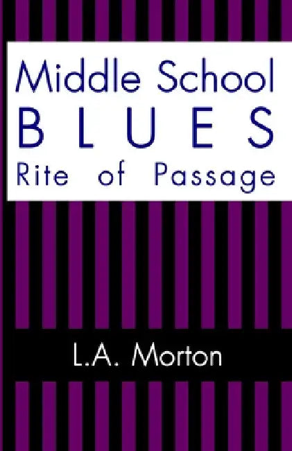 Middle School Blues: Rite of Passage by L. a. Morton