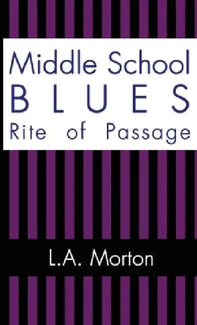 Middle School Blues: Rite of Passage by L. a. Morton