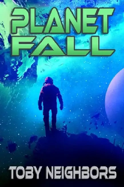 Planet Fall: Kestrel Class Saga Book 6 by Toby Neighbors