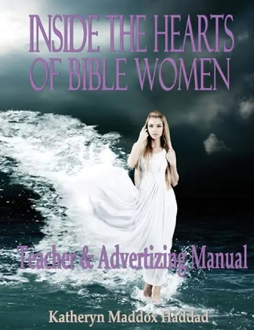 Inside the Hearts of Bible Women: Teacher's & Advertising Manual by Katheryn Maddox Haddad