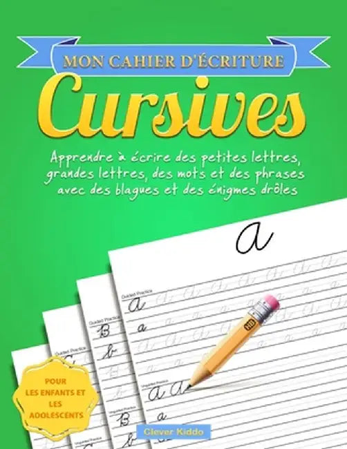 Mon cahier d'écriture cursives: Apprendre à écrire des petites lettres, grandes lettres, des mots et des phrases avec des blagues et des énigmes drôle by Clever Kiddo