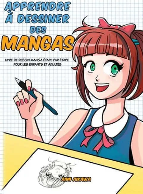 Apprendre à dessiner des mangas: Livre de dessin manga étape par étape pour les enfants et adultes by Aimi Aikawa