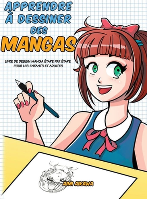 Apprendre à dessiner des mangas: Livre de dessin manga étape par étape pour les enfants et adultes by Aimi Aikawa