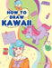How to Draw Kawaii: Learn to Draw Super Cute Stuff - Animals, Chibi, Items, Flowers, Food, Magical Creatures and More! by Aimi Aikawa