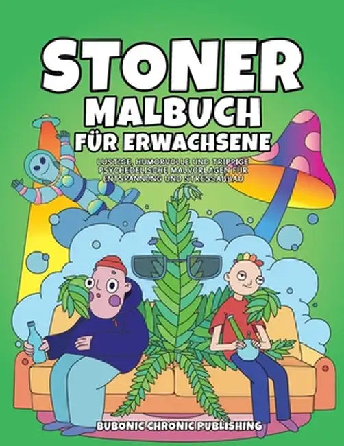 Stoner malbuch für erwachsene: Lustige, humorvolle und trippige psychedelische Malvorlagen für Entspannung und Stressabbau by Bubonic Chronic Publishing