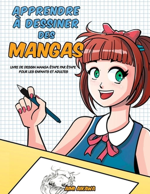 Apprendre à desinner des mangas: Livre de dessin manga - étape par étape pour les enfants et adultes by Aimi Aikawa