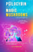Psilocybin and Magic Mushrooms for Beginners: The Ultimate Guide to Psychedelic Psilocybin Mushrooms - How to Grow and Cultivate Them, Use Them for Sp by Jeffrey Macmillman