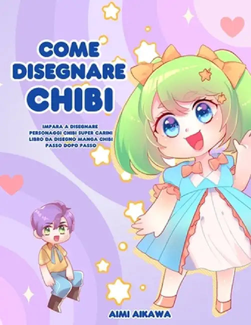 Come disegnare Chibi: Impara a disegnare personaggi Chibi super carini - Libro da disegno Manga Chibi passo dopo passo by Aimi Aikawa
