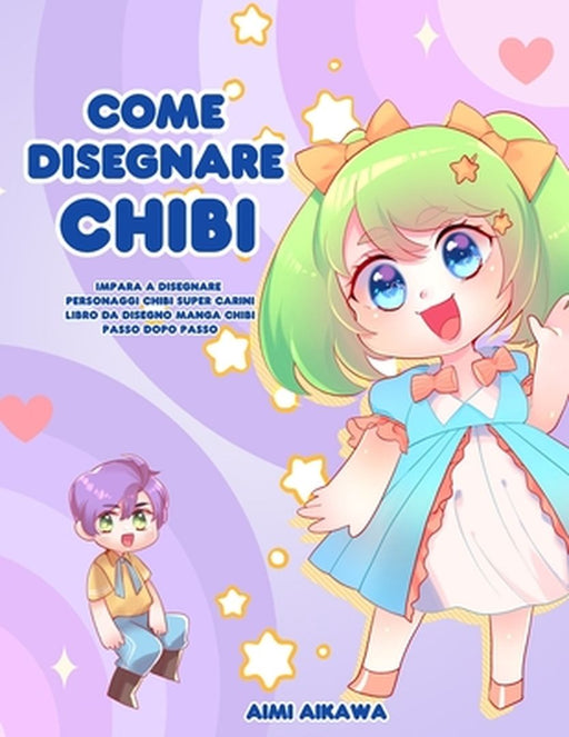 Come disegnare Chibi: Impara a disegnare personaggi Chibi super carini - Libro da disegno Manga Chibi passo dopo passo by Aimi Aikawa