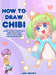 How to Draw Chibi: Learn to Draw Super Cute Chibi Characters - Step by Step Manga Chibi Drawing Book by Aimi Aikawa