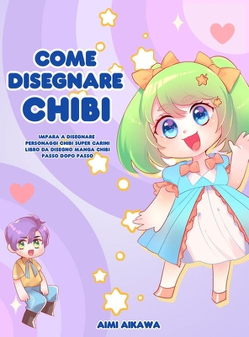 Come disegnare Chibi: Impara a disegnare personaggi Chibi super carini - Libro da disegno Manga Chibi passo dopo passo by Aimi Aikawa