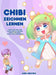 Chibi zeichnen lernen: Lerne super süße Chibi Charaktere zu zeichnen - Schritt für Schritt Manga Chibi Zeichenbuch by Aimi Aikawa