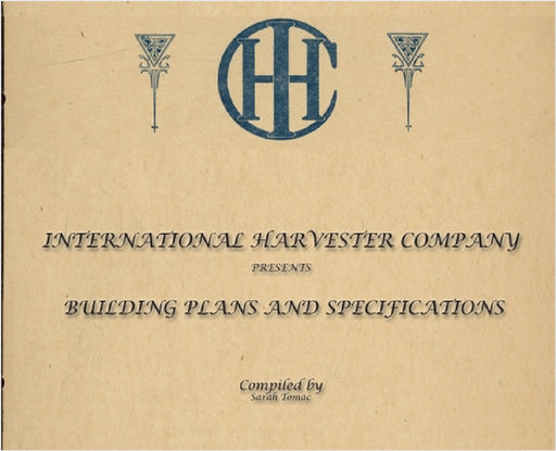 International Harvester Building Plans and Specifications by Sarah J. Tomac