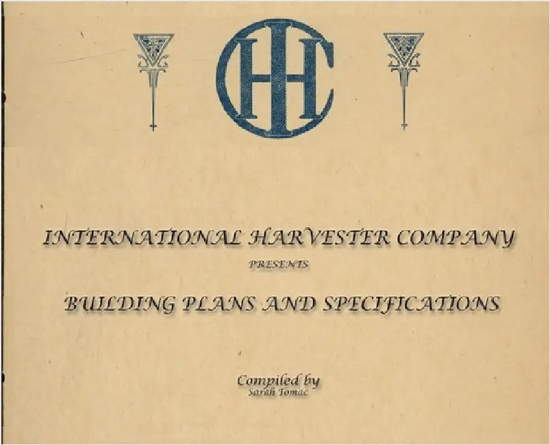 International Harvester Building Plans and Specifications by Tomac, Sarah J.
