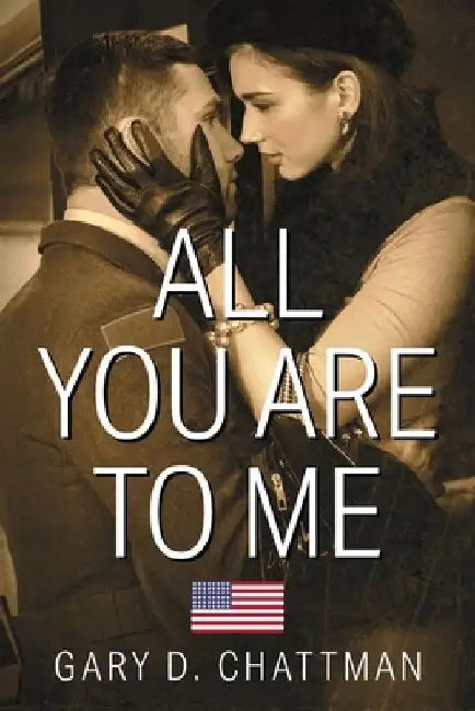 All You Are to Me by Gary D. Chattman