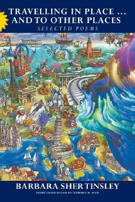 Travelling in Place . . . and to Other Places: Selected Poems by Barbara Sher Tinsley