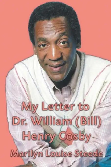 My Letter to Dr. William (Bill) Henry Cosby by Marilyn Steede