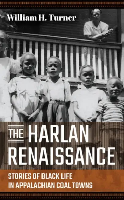 The Harlan Renaissance: Stories of Black Life in Appalachian Coal Towns by William H. Turner