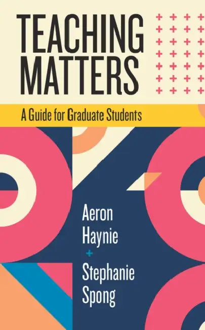 Teaching Matters: A Guide for Graduate Students by Daniel Hucker