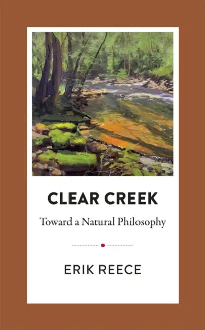 Clear Creek: Toward a Natural Philosophy by Erik/ Grubbs, Morris Allen (PHT) Reece