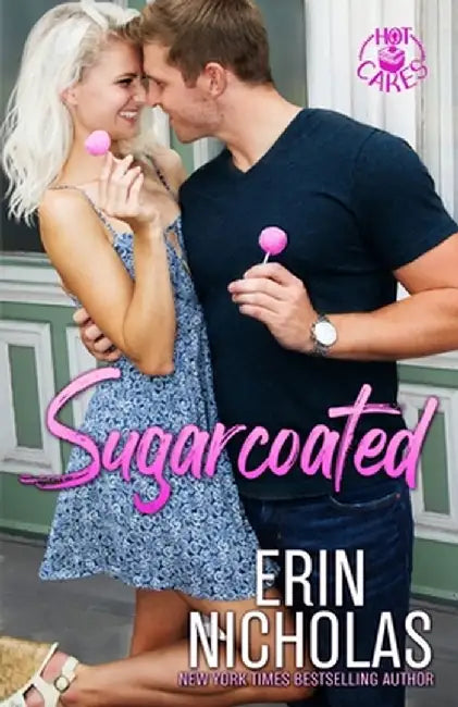 Sugarcoated: Hot Cakes, Book One by Erin Nicholas