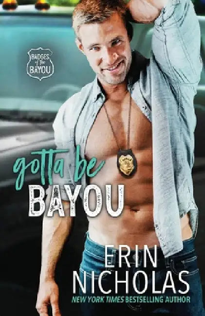 Gotta Be Bayou (Badges of the Bayou) by Erin Nicholas