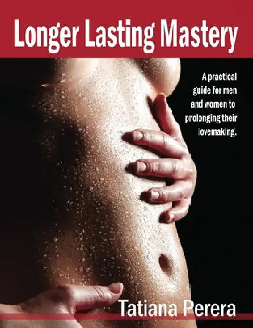 Longer Lasting Mastery by Tatiana Perera