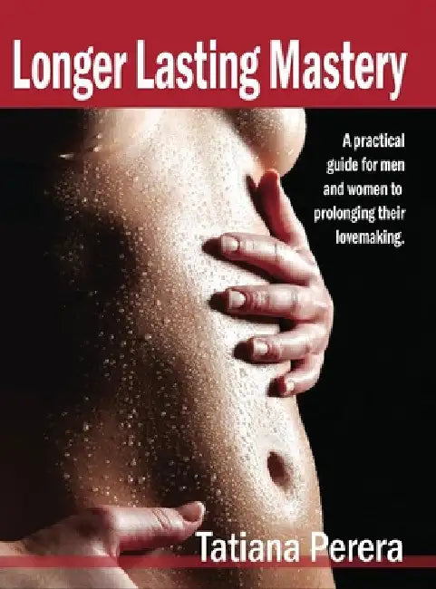 Longer Lasting Mastery by Tatiana Perera